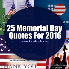 Patriotism is long, frenzied outbursts of emotion, but the tranquil and steady inscription of a lifetime… ~ 25 Memorial Day Quotes For 2016