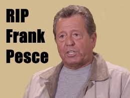RIP: Frank Pesce