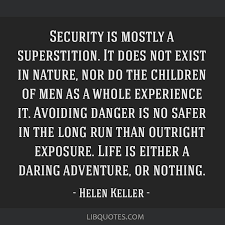 Helen keller > quotes > quotable quote. Security Is Mostly A Superstition It Does Not Exist In Nature Nor Do The Children Of