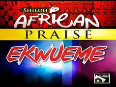 Ekwueme Shiloh African Praise Youtube Praise And Worship Songs Worship Songs Praise