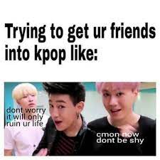 Some Memes About My Life As A Kpop Fan K Pop Amino