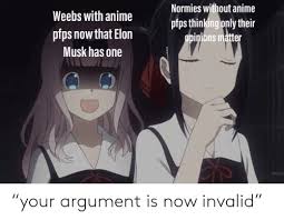 This supposedly all started a few days ago. Normies Without Anime Pfps Thinking Only Their Weebs With Anime Pfps Now That Elon Musk Has One Your Argument Is Now Invalid Anime Meme On Me Me