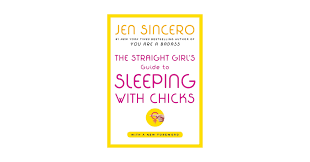 The Straight Girls Guide to Sleeping with Chicks: Sincero, Jen:  9780743258531: Amazon.com: Books