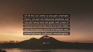 Read more rick blaine quotes from: Sam Lipsyte Quote Of All The Gin Joints Is One Part Cinematic History One Part Old Hollywood Weirdness And One Part Handy Basic Bar Guid