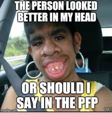 Meme generator, instant notifications, image/video download, achievements and. Ugly Girl Imgflip