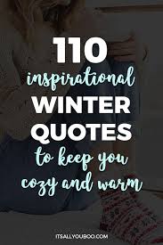 Discover and share funny quotes winter blues. 110 Inspirational Winter Quotes To Keep You Cozy And Warm