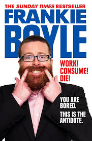 Work! Consume! Die! eBook : Boyle, Frankie: Amazon.co.uk: Kindle Store