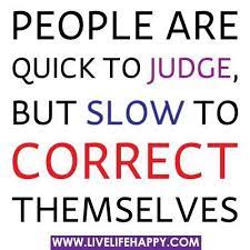 Before You Judge First Look At Yourself Make Sure You Aren T Perfect Inspirational Quotes Live Life Happy Life Quotes