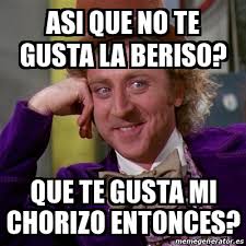 We did not find results for: Meme Willy Wonka Asi Que No Te Gusta La Beriso Que Te Gusta Mi Chorizo Entonces 24033656