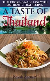 A Taste Of Thailand Thai Cooking Made Easy With Authentic Thai Recipes Best Recipes From Around The World Book 3 Kindle Cooking Authentic Recipes Recipes