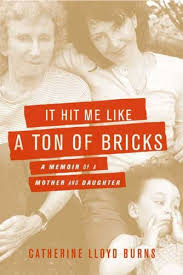 Check spelling or type a new query. It Hit Me Like A Ton Of Bricks A Memoir Of A Mother And Daughter English Edition Ebook Burns Catherine Lloyd Amazon De Kindle Store