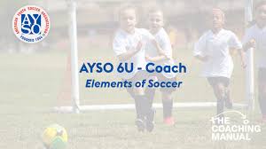 ayso 6u coach elements of soccer the coaching manual