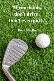 Home » browse quotes by subject » funny golf quotes quotes. If You Drink Don T Drive Don T Even Putt Dean Martin Golf Quotes Golf Quotes Funny Golf Inspiration Quotes