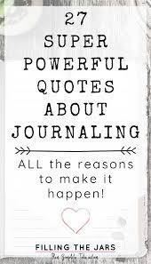 Check spelling or type a new query. 27 Powerful Quotes About Journaling That Will Inspire You To Write Filling The Jars