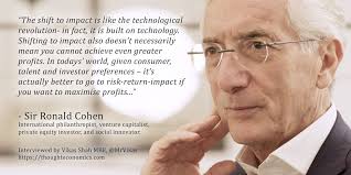 A Conversation with Sir Ronald Cohen, Preeminent International  Philanthropist, Venture Capitalist, Private Equity Investor, and Social  Innovator.