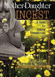 Amazon.com: Mother-Daughter Incest: A Guide for Helping Professionals:  9780789009173: Ogilvie, Beverly: Books