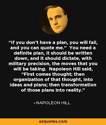 Napoleon hill was an american author and a prominent member of the new thought movement. Napoleon Hill Quote If You Don T Have A Plan You Will Fail And