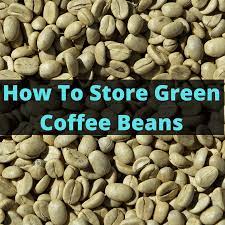 How To Store Green Coffee Beans