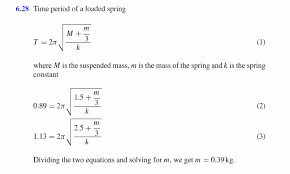 In A Vertical Spring Mass System The Period Of Oscillation Is 0 89 S When The Mass Is 1 5 Kg And The Period Becomes 1 13 S When A Mass Of 1 0 Kg Is Added