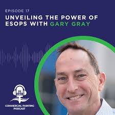 Unveiling the Power of ESOPs with Gary Gray — Commercial Painting Podcast