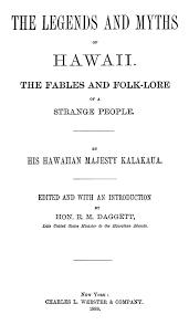 The Legends And Myths Of Hawaii The Fables And Folk Lore Of A Strange People