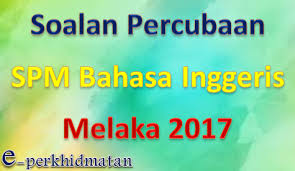 Kepada semua guru dan ibubapa yang ingin memuat turun/download soalan, jadikanlah gurubesar.my sebagai hub pencarian soalan peperiksaan terbaik anda. Soalan Percubaan Spm Bahasa Inggeris Melaka 2017 E Perkhidmatan