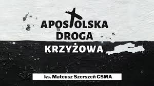 Droga krzyżowa oparta na piśmie świętym i dzienniczku św. Michalici Apostolska Droga Krzyzowa