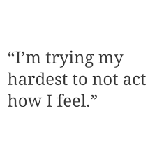 I M Trying My Hardest To Not Act How I Feel I Tried Quotes Try Quotes Hard Quotes