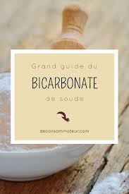 Le Grand Guide Du Bicarbonate De Soude Deconsommateur Bicarbonate De Soude Bicarbonate Soude