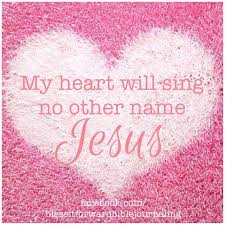 My Heart Will Sing No Other Name Jesus Myheartwillsingnoothernamejesus Nameofjesus Ilovejesus Godamazing Blessitforwar Names Of Jesus Jesus Praise Songs