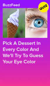 Eat A Dessert In Every Color And We Ll Guess What Color Your Eyes Are Fun Quizzes To Take Playbuzz Quizzes Fun Quizzes