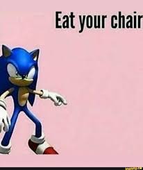 Eat Your Chair Ifunny Sonic Funny Funny Memes Stupid Memes
