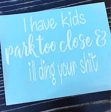 If You Can Read This You Re Too Close Bumper Sticker I Have Kids Park Too Close And I Ll Ding Your Shit Car Window Sticker Water Bottle Yeti Decal Car Window Stickers Bumper Stickers Window Decals For Business