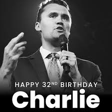 Today would have been the 32nd birthday of Charlie Kirk. Charlie was a  courageous young Christian who boldly spoke truth and shared his faith in  Christ with millions. At just 18 years