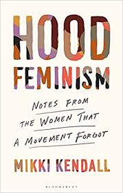 While some may want to support intersectional ideas, the majority of feminist movements tend to promote ideas through a female perspective. Hood Feminism Notes From The Women White Feminists Forgot Kendall Mikki Amazon De Bucher