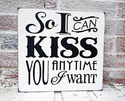 So i can kiss you anytime i want. Home Garden So I Can Kiss You Anytime I Want Sign Plaque Quote Sweet Home Alabama Wedding Hp Home Decor