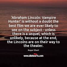 Abraham Lincoln Vampire Hunter Is Without A Doubt The Best Film We Idlehearts