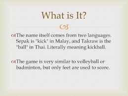 Nowadays, the adverb literally does not always mean in the literal meaning. John Smith The Name Itself Comes From Two Languages Sepak Is Kick In Malay And Takraw Is The Ball In Thai Literally Meaning Kickball The Ppt Download