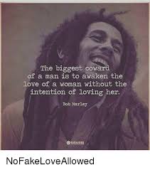Money is numbers and numbers never end. The Biggest Coward Of A Man Is To Awaken The Love Of A Woman Without The Intention Of Loving Her Bob Marley Nofakeloveallowed Bob Marley Meme On Me Me