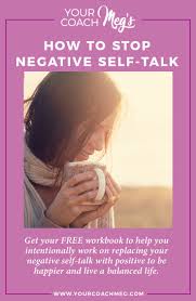 How To Stop Negative Self Talk With A Free Workbook Your Coach Meg Negative Self Talk Self Talk Positive Self Talk