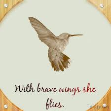 With Brave Wings She Flies Find Your Wings And Soar Hummingbird Quotes Bird Quotes Hummingbird Tattoo Meaning