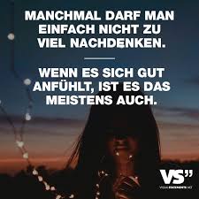 Manchmal Darf Man Einfach Nicht Zu Viel Nachdenken Wenn Es Sich Gut Anfuehlt Ist Es Das Meistens Auch Visual Statements Spruche Zitate Leben Inspirierende Spruche Visual Statements