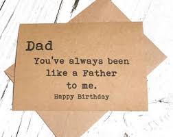 By the time a man is wise enough to watch his step, he's too old to go anywhere. Dad Like A Father To Me Funny Cards Inappropriate Humor Witty Cards Sarcastic Cards For Dad B Happy Birthday Dad Funny Happy Birthday Dad Birthday Humor