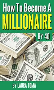 Read Pdf Ebook How To Become A Millionaire By 40