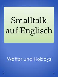 Smalltalk Wetter Und Hobbys Englisch Lernen Englisch Auffrischen Englische Redewendungen