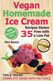 This homemade ice cream is a tropical pleaser. Vegan Homemade Ice Cream 35 Recipes Gluten Free With A Low Fat Black White Edition Bascor Mari 9781976270529 Amazon Com Books