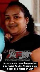 Joven reporta como desaparecida a su madre Ana Iris Ventura junto a bebé de  8 meses en SFM