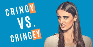 Meaning of cringe in english. Cringy Vs Cringey Ultimate Grudge Match Of Embarrassment