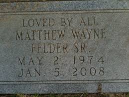Matthew Wayne “Matt” Felder Sr. (1974-2008)