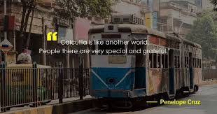 Quote By Penelope Cruz On Kolkata Kolkata City Explore